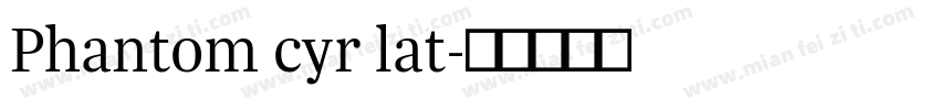Phantom cyr lat字体转换